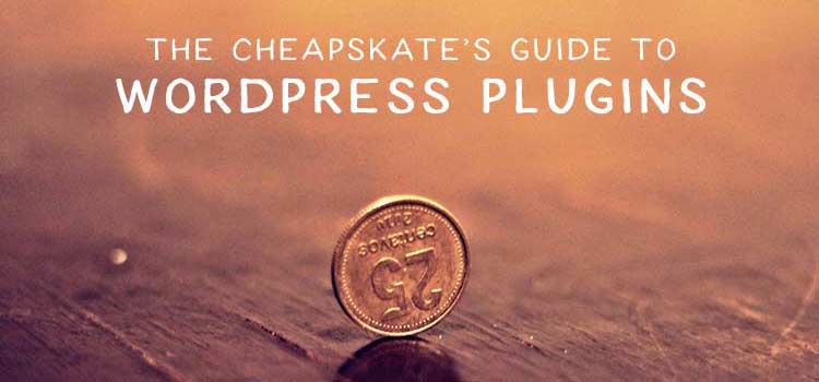 The Cheapskate&rsquo;s Guide to WordPress Plugins